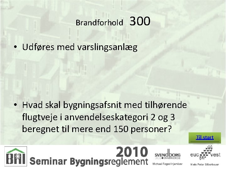 Brandforhold 300 • Udføres med varslingsanlæg • Hvad skal bygningsafsnit med tilhørende flugtveje i