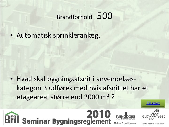 Brandforhold 500 • Automatisk sprinkleranlæg. • Hvad skal bygningsafsnit i anvendelseskategori 3 udføres med