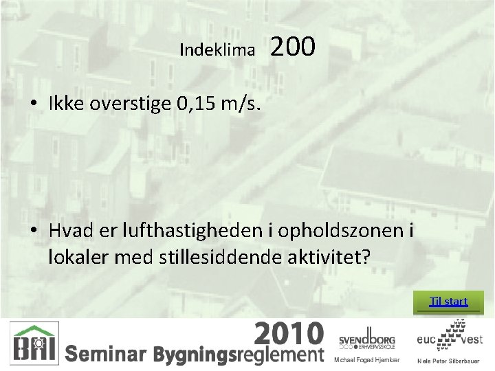 Indeklima 200 • Ikke overstige 0, 15 m/s. • Hvad er lufthastigheden i opholdszonen