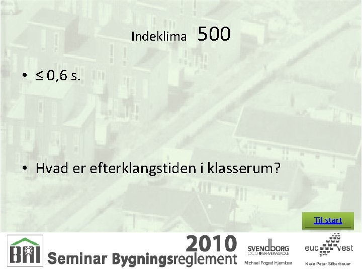 Indeklima 500 • ≤ 0, 6 s. • Hvad er efterklangstiden i klasserum? Til
