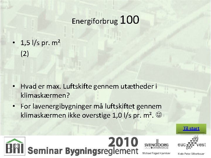 Energiforbrug 100 • 1, 5 l/s pr. m² (2) • Hvad er max. Luftskifte