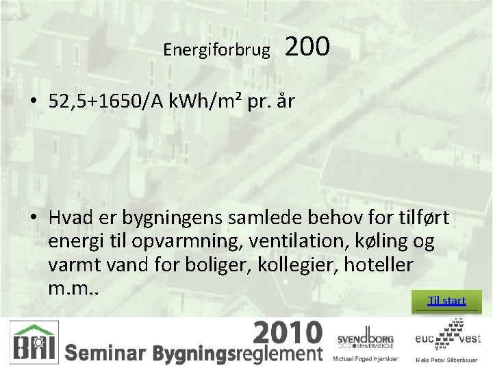 Energiforbrug 200 • 52, 5+1650/A k. Wh/m² pr. år • Hvad er bygningens samlede