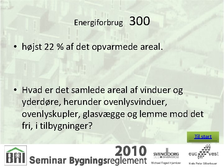 Energiforbrug 300 • højst 22 % af det opvarmede areal. • Hvad er det