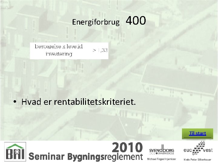 Energiforbrug 400 • Hvad er rentabilitetskriteriet. Til start 