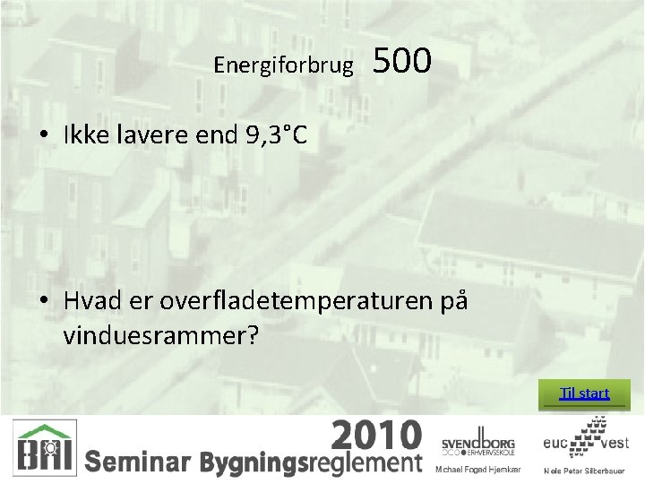 Energiforbrug 500 • Ikke lavere end 9, 3°C • Hvad er overfladetemperaturen på vinduesrammer?