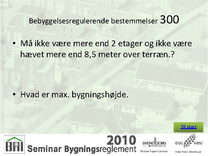 Bebyggelsesregulerende bestemmelser 300 • Må ikke være mere end 2 etager og ikke være