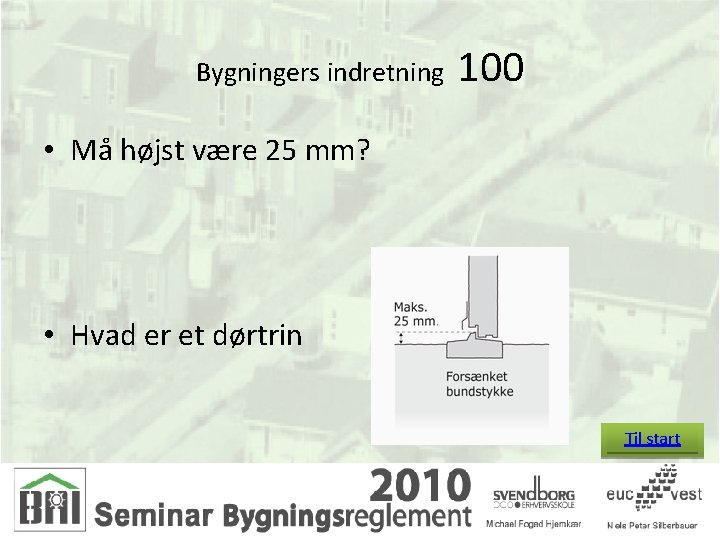 Bygningers indretning 100 • Må højst være 25 mm? • Hvad er et dørtrin