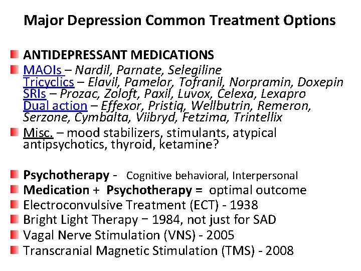 Major Depression Common Treatment Options ANTIDEPRESSANT MEDICATIONS MAOIs – Nardil, Parnate, Selegiline Tricyclics –