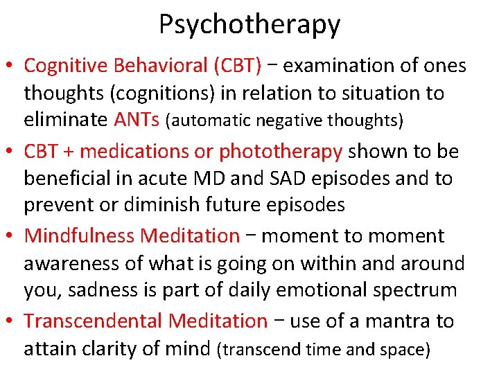 Psychotherapy • Cognitive Behavioral (CBT) – examination of ones thoughts (cognitions) in relation to