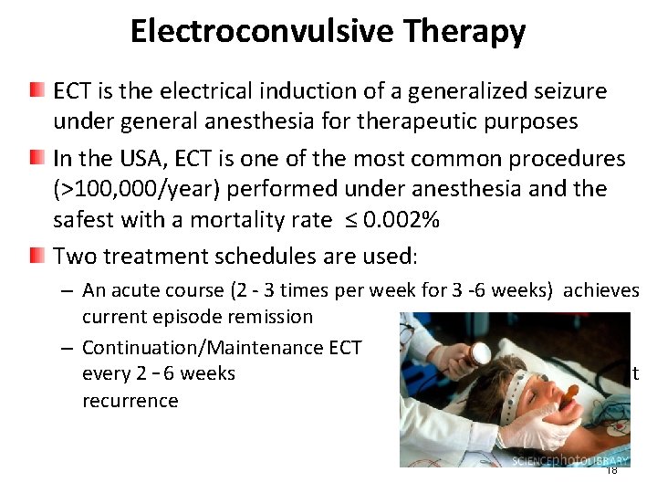 Electroconvulsive Therapy ECT is the electrical induction of a generalized seizure under general anesthesia