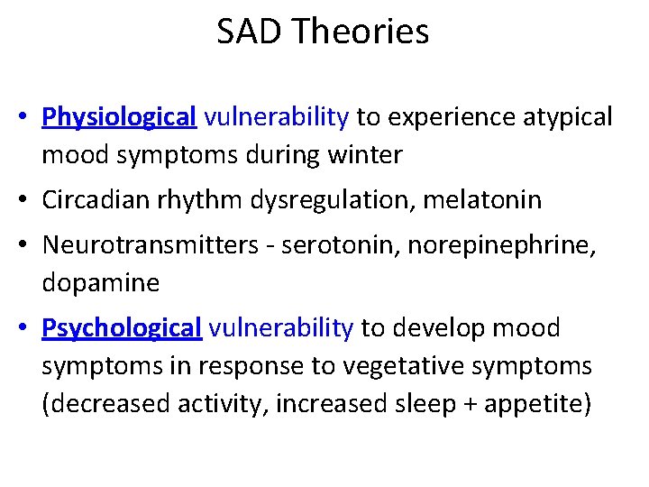 SAD Theories • Physiological vulnerability to experience atypical mood symptoms during winter • Circadian