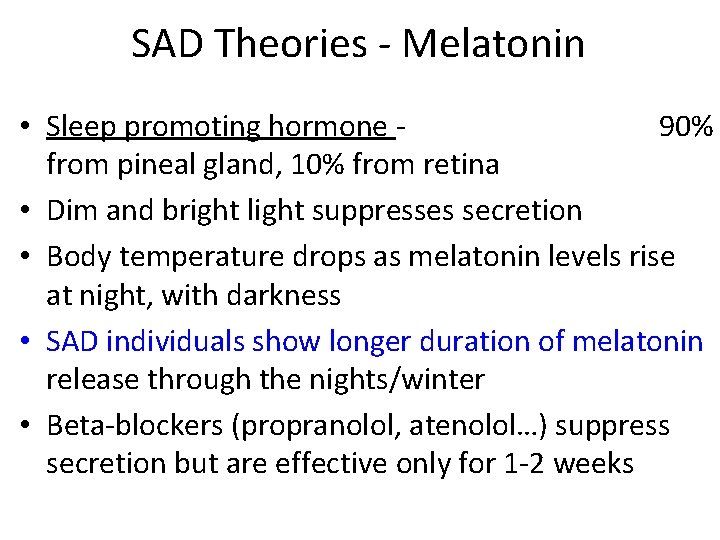 SAD Theories - Melatonin • Sleep promoting hormone 90% from pineal gland, 10% from