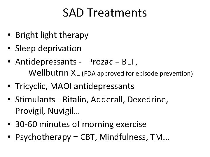 SAD Treatments • Bright light therapy • Sleep deprivation • Antidepressants - Prozac =