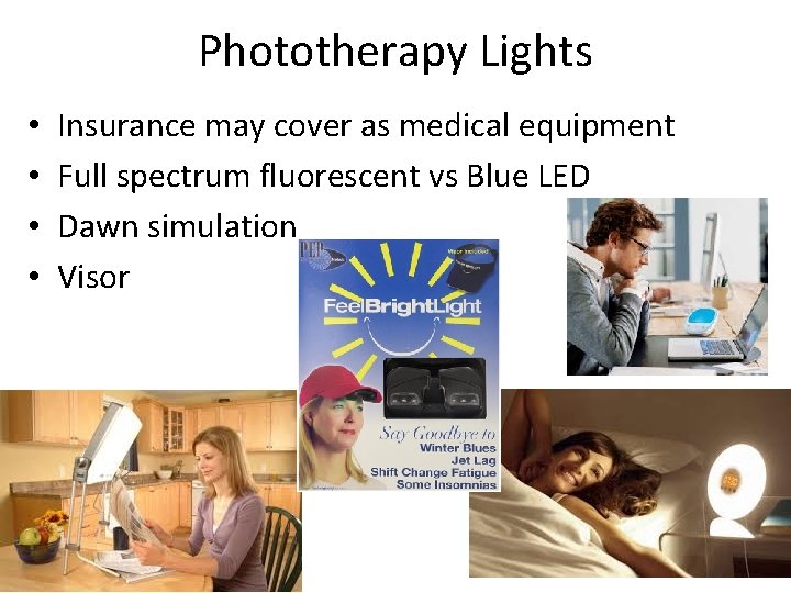 Phototherapy Lights • • Insurance may cover as medical equipment Full spectrum fluorescent vs
