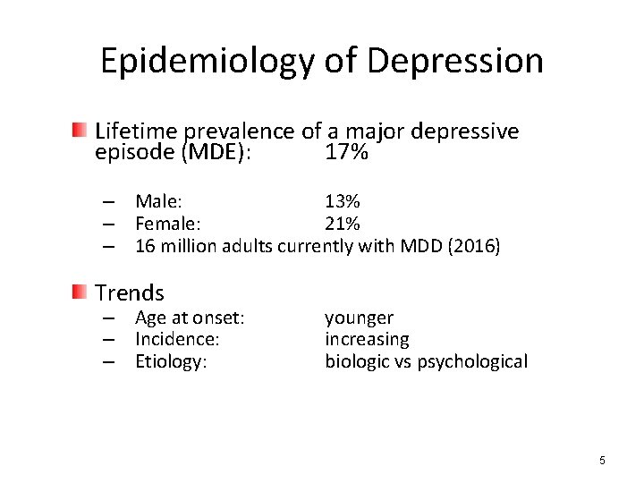 Epidemiology of Depression Lifetime prevalence of a major depressive episode (MDE): 17% – Male: