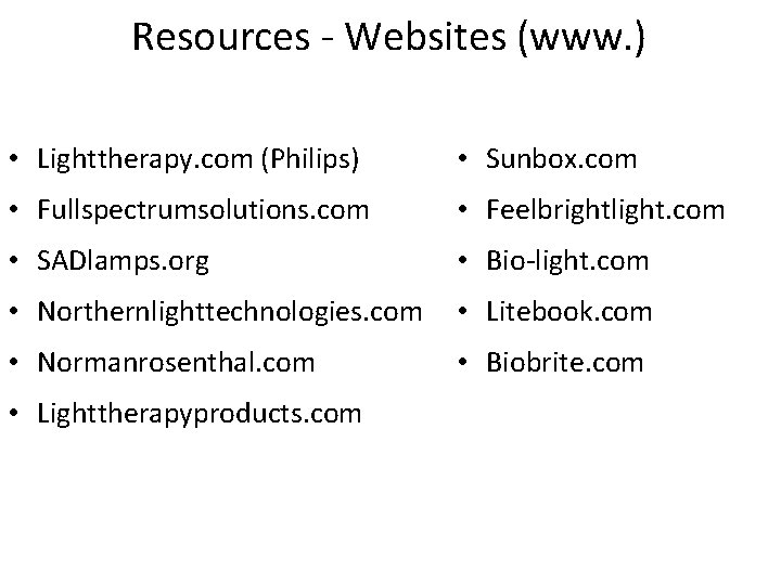 Resources - Websites (www. ) • Lighttherapy. com (Philips) • Sunbox. com • Fullspectrumsolutions.