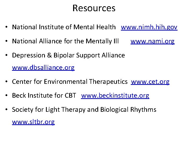 Resources • National Institute of Mental Health www. nimh. hih. gov • National Alliance