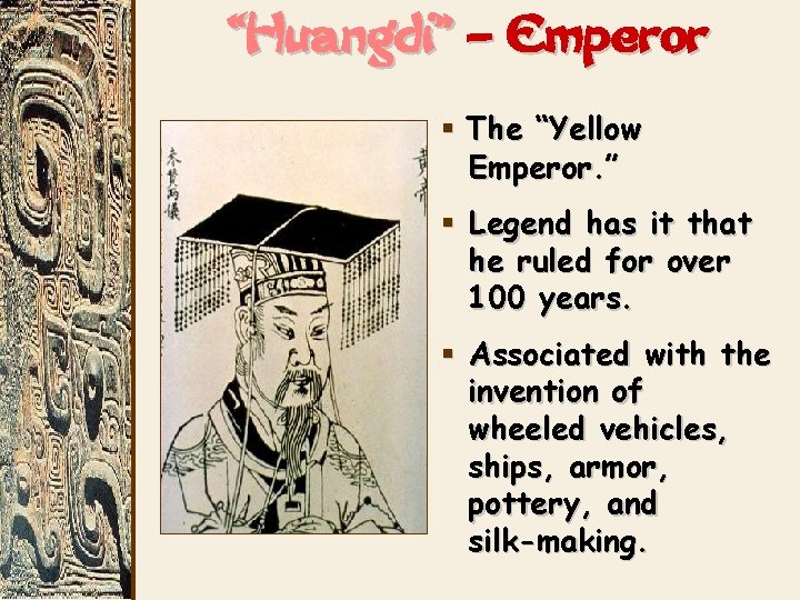 “Huangdi” – Emperor § The “Yellow Emperor. ” § Legend has it that he