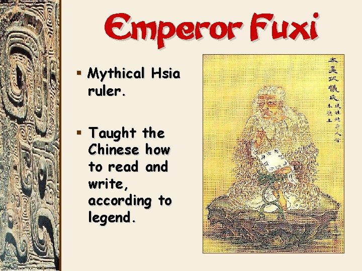 Emperor Fuxi § Mythical Hsia ruler. § Taught the Chinese how to read and