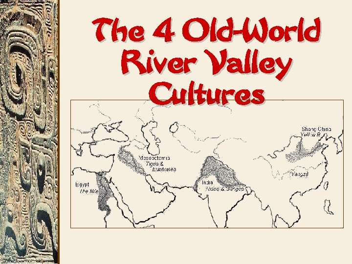 The 4 Old-World River Valley Cultures 