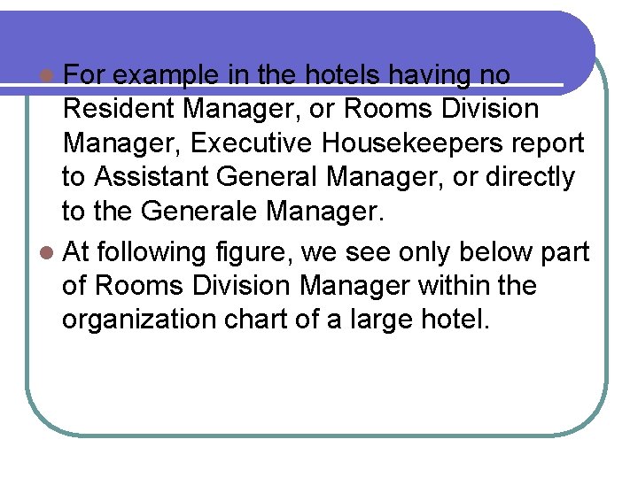 l For example in the hotels having no Resident Manager, or Rooms Division Manager,