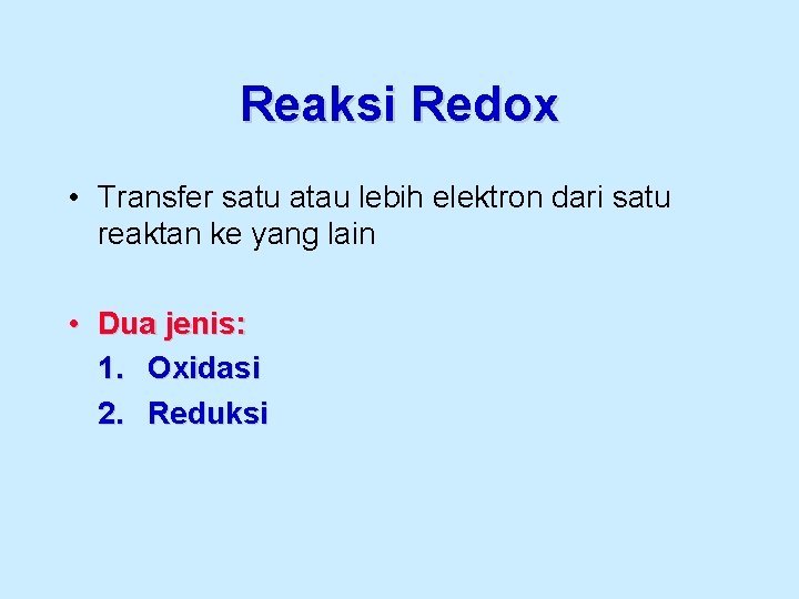 Reaksi Redox • Transfer satu atau lebih elektron dari satu reaktan ke yang lain