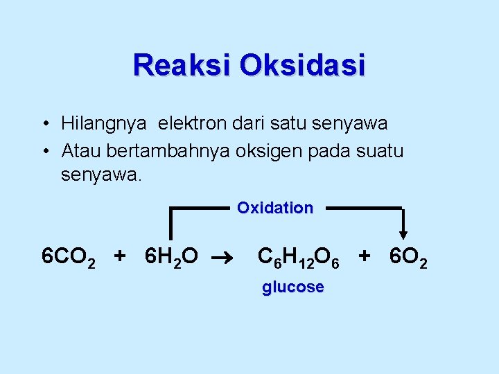 Reaksi Oksidasi • Hilangnya elektron dari satu senyawa • Atau bertambahnya oksigen pada suatu