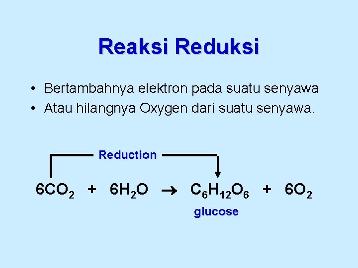 Reaksi Reduksi • Bertambahnya elektron pada suatu senyawa • Atau hilangnya Oxygen dari suatu