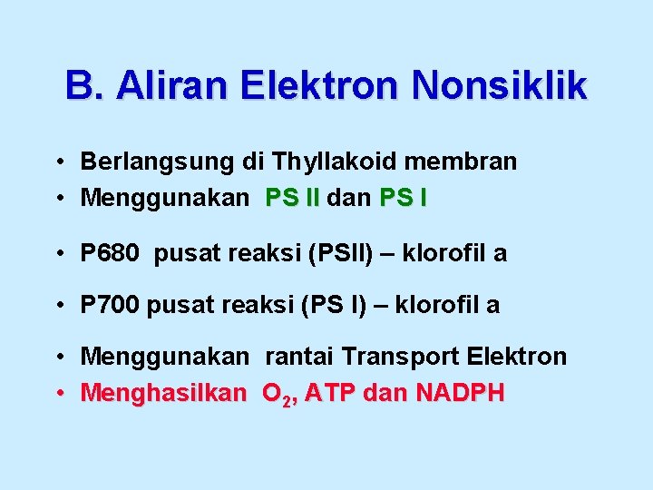 B. Aliran Elektron Nonsiklik • Berlangsung di Thyllakoid membran • Menggunakan PS II dan