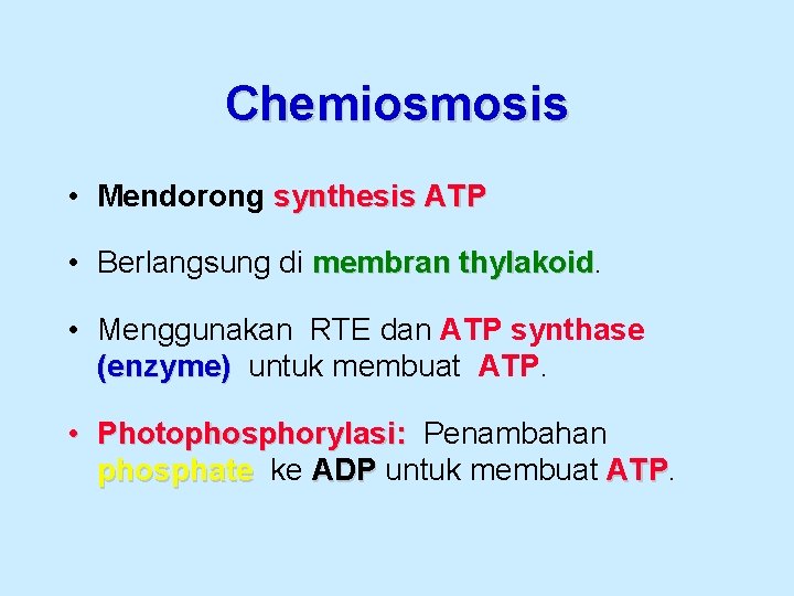 Chemiosmosis • Mendorong synthesis ATP • Berlangsung di membran thylakoid • Menggunakan RTE dan