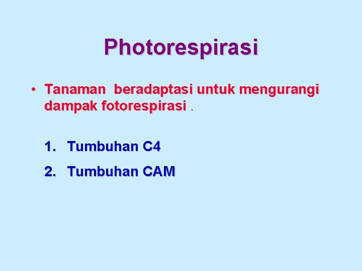 Photorespirasi • Tanaman beradaptasi untuk mengurangi dampak fotorespirasi. 1. Tumbuhan C 4 2. Tumbuhan