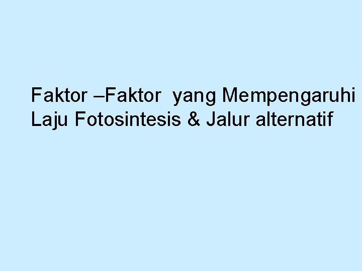 Faktor –Faktor yang Mempengaruhi Laju Fotosintesis & Jalur alternatif 