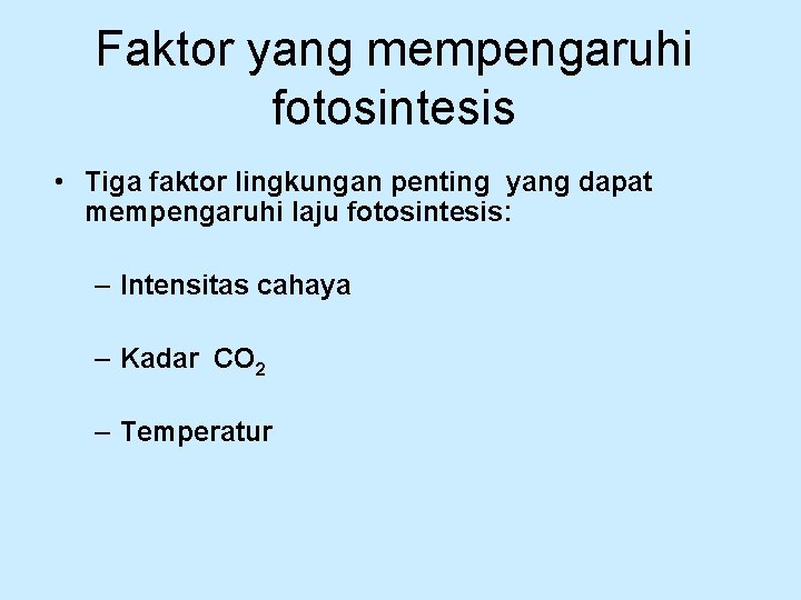 Faktor yang mempengaruhi fotosintesis • Tiga faktor lingkungan penting yang dapat mempengaruhi laju fotosintesis: