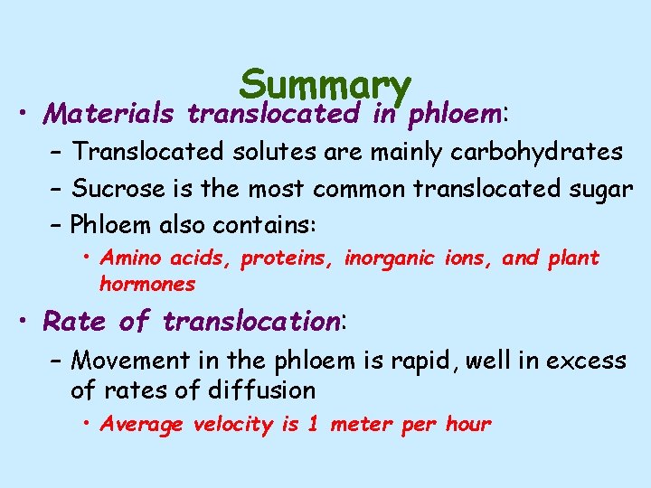 Summary • Materials translocated in phloem: – Translocated solutes are mainly carbohydrates – Sucrose