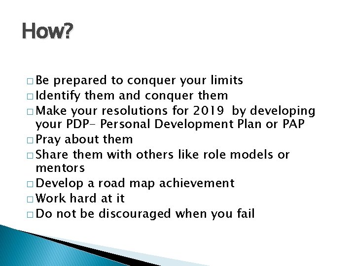 How? � Be prepared to conquer your limits � Identify them and conquer them