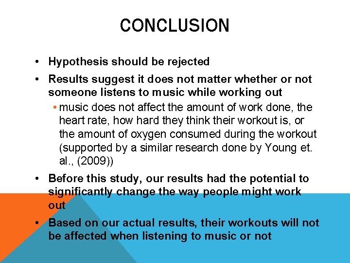 CONCLUSION • Hypothesis should be rejected • Results suggest it does not matter whether