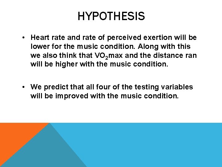 HYPOTHESIS • Heart rate and rate of perceived exertion will be lower for the