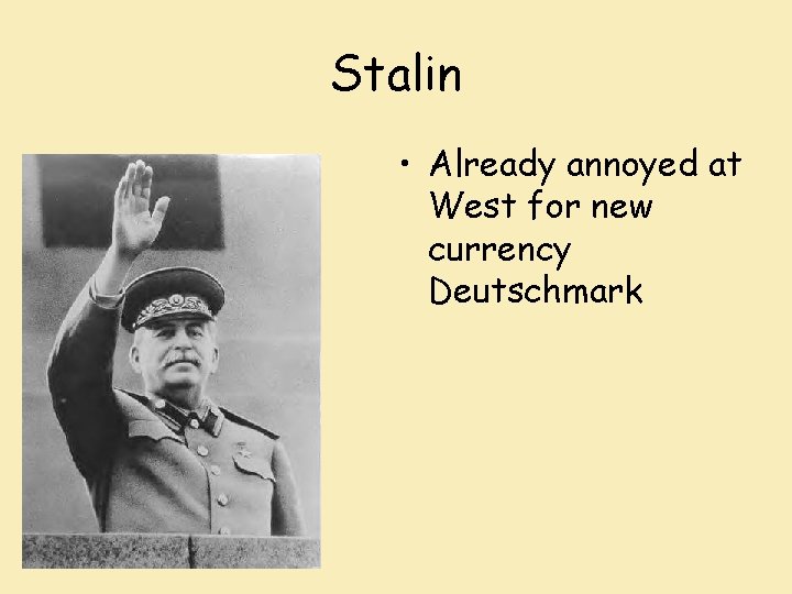 Stalin • Already annoyed at West for new currency Deutschmark 