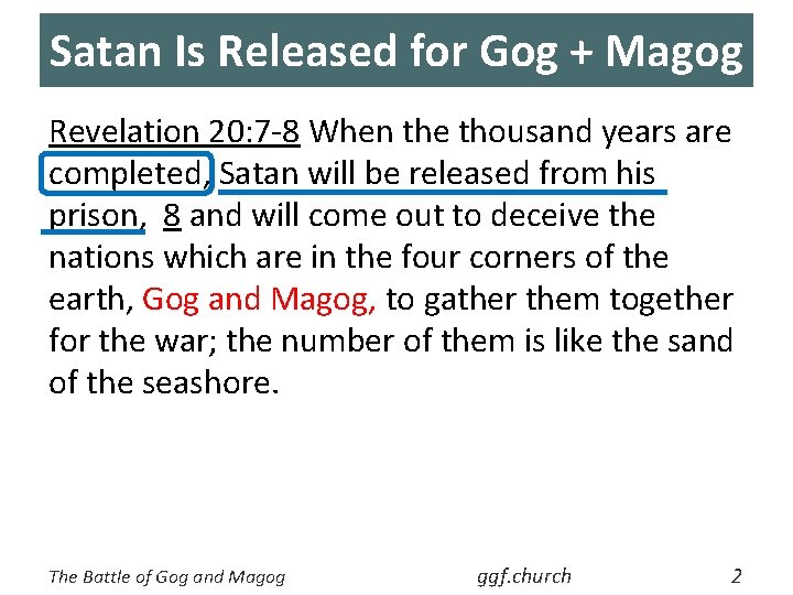 Satan Is Released for Gog + Magog Revelation 20: 7 -8 When the thousand