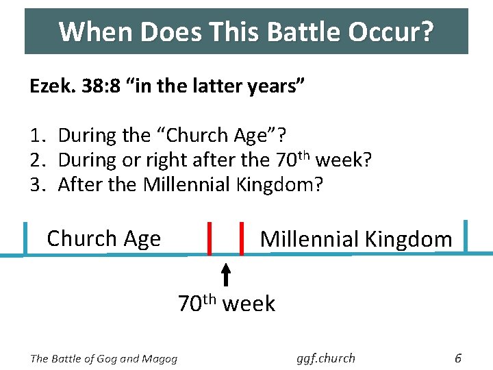 When Does This Battle Occur? Ezek. 38: 8 “in the latter years” 1. During