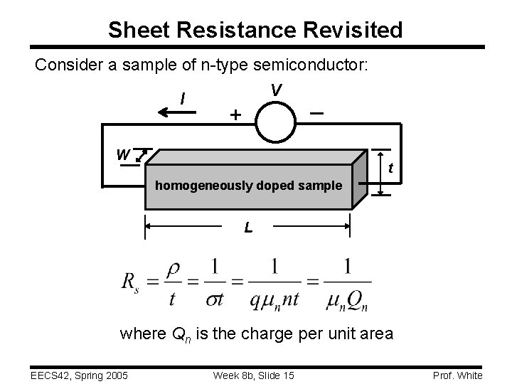 Sheet Resistance Revisited Consider a sample of n-type semiconductor: V I _ + W