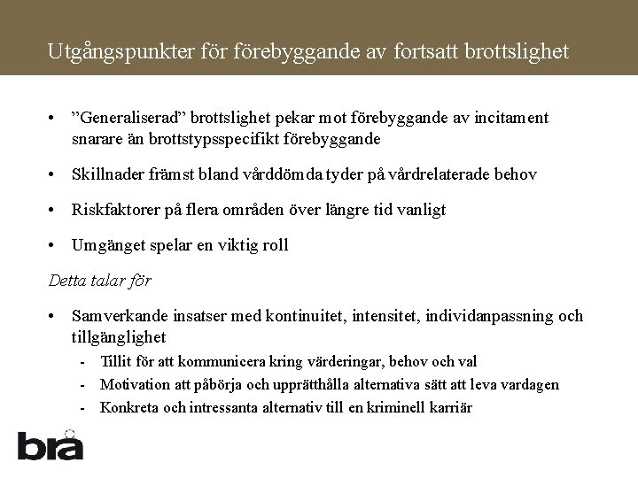 Utgångspunkter förebyggande av fortsatt brottslighet • ”Generaliserad” brottslighet pekar mot förebyggande av incitament snarare