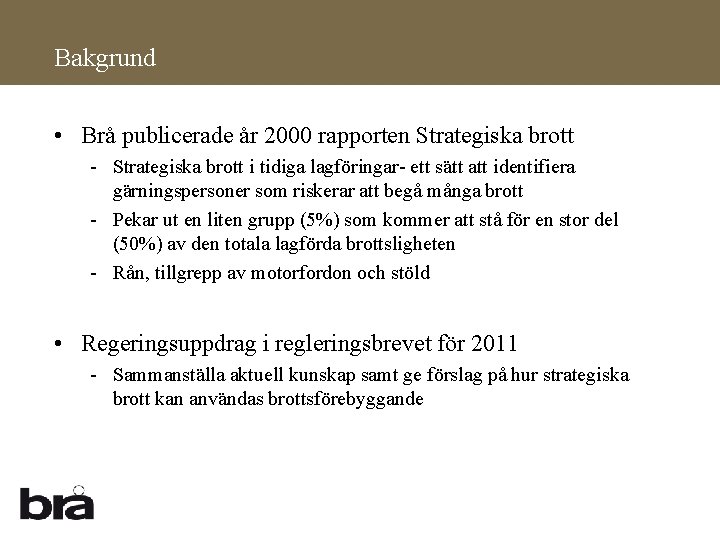 Bakgrund • Brå publicerade år 2000 rapporten Strategiska brott - Strategiska brott i tidiga