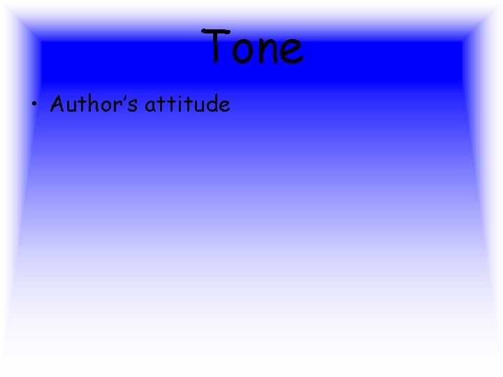 Tone • Author’s attitude  Tone • Author’s attitude
