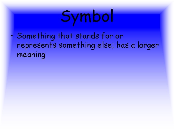 Symbol • Something that stands for or represents something else; has a larger meaning Symbol • Something that stands for or represents something else; has a larger meaning