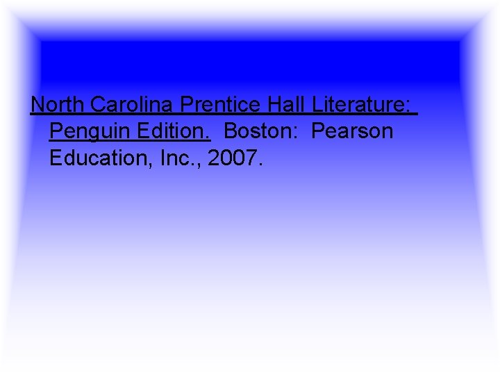 North Carolina Prentice Hall Literature: Penguin Edition. Boston: Pearson Education, Inc. , 2007.  North Carolina Prentice Hall Literature: Penguin Edition. Boston: Pearson Education, Inc. , 2007.