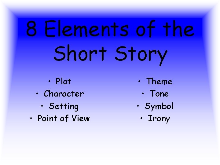 8 Elements of the Short Story • Plot • Character • Setting • Point 8 Elements of the Short Story • Plot • Character • Setting • Point