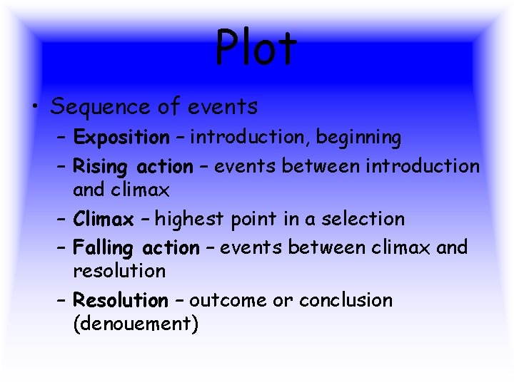 Plot • Sequence of events – Exposition – introduction, beginning – Rising action –