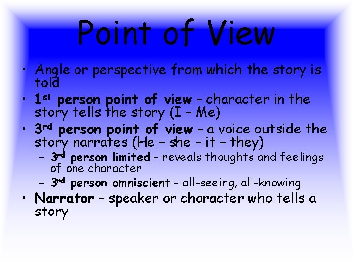Point of View • Angle or perspective from which the story is told • Point of View • Angle or perspective from which the story is told •