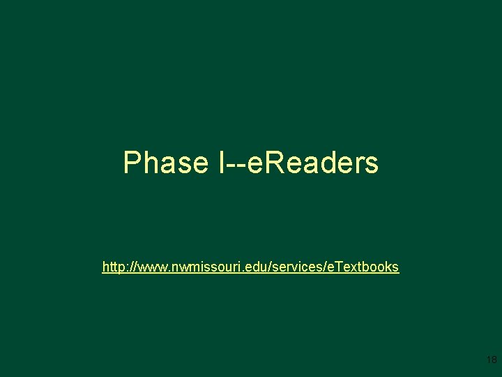 Phase I--e. Readers http: //www. nwmissouri. edu/services/e. Textbooks 18 